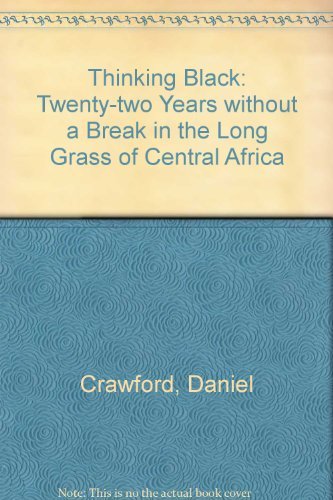 Stock image for Thinking Black: Twenty-Two Years Without a Break in the Long Grass of Central Africa for sale by MLC Books