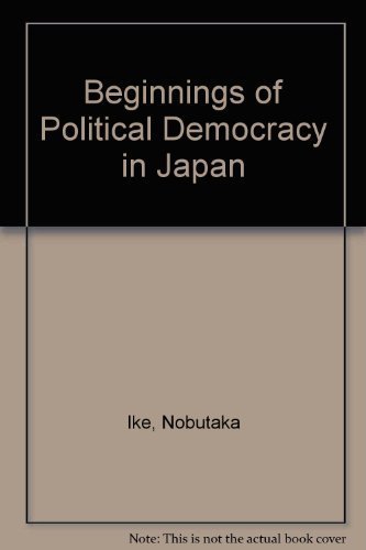 The Beginnings of Political Democracy in Japan. (9780837118086) by Ike, Nobutaka