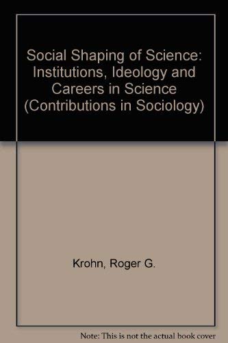 Imagen de archivo de The Social Shaping of Science: Institutions, Ideology, and Careers in Science (Contributions in Sociology, 4) a la venta por Phatpocket Limited