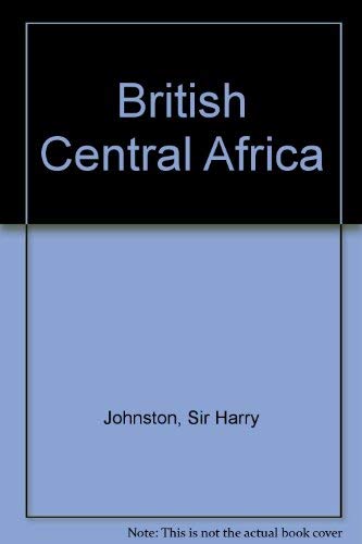 British Central Africa;: An attempt to give some account of a portion of the territories under Br...
