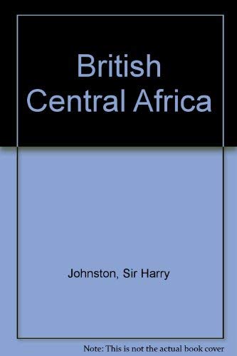 9780837119106: British Central Africa;: An attempt to give some account of a portion of the territories under British influence north of the Zambezi