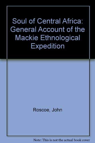 The Soul of Central Africa: A General Account of the Mackie Ethnological Expedition