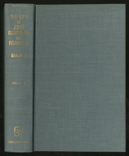 The Life of John Randolph of Roanoke Volume I