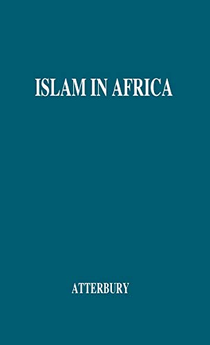 Islam in Africa: Its Effects--Religious, Ethical, and Social--Upon the People of the Country - Atterbury, A.P.