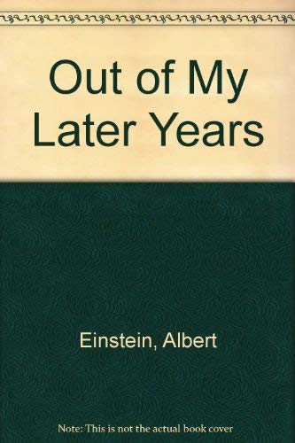 Stock image for Out of My Later Years : The Scientist, Philosopher, and Man Portrayed Through His Own Words for sale by Better World Books