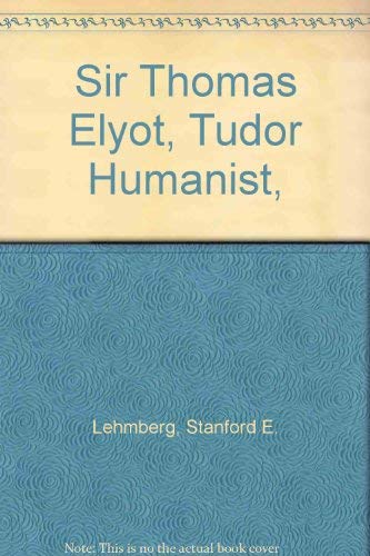 Beispielbild fr Sir Thomas Elyot, Tudor Humanist, zum Verkauf von Phatpocket Limited