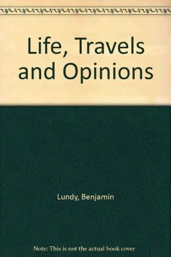 Beispielbild fr Life, Travels and Opinions of Benjamin Lundy zum Verkauf von Better World Books