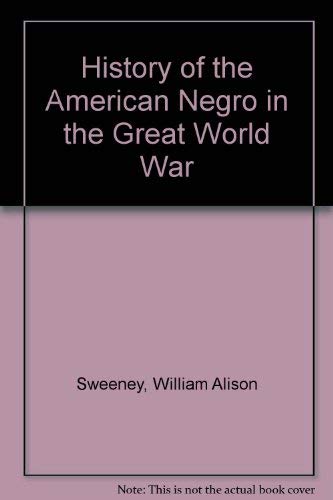 Stock image for History of the American Negro in the Great World War for sale by J. Mercurio Books, Maps, & Prints IOBA