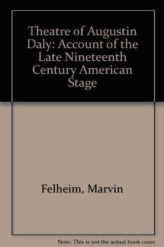 Stock image for The Theater of Augustin Daly: An Account of the Late Nineteenth Century American Stage for sale by Inga's Original Choices