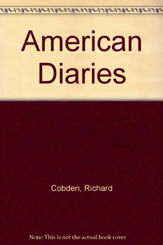 Stock image for THE AMERICAN DIARIES OF RICHARD COBDEN. for sale by PASCALE'S  BOOKS