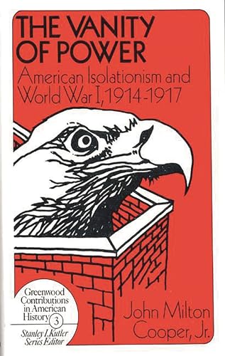 Beispielbild fr The Vanity of Power: American Isolationism and the First World War, 1914-1917 zum Verkauf von ccbooksellers