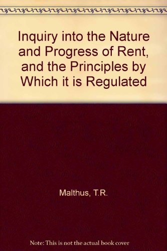 Inquiry into the Nature and Progress of Rent and the Principles by Which It Is Regulated : A Greenwood Archival Edition - Malthus, Thomas Robert