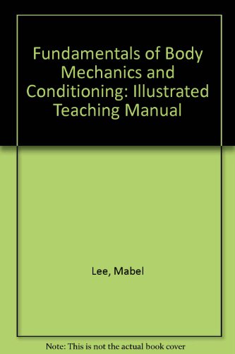 Fundamentals of Body Mechanics and Conditioning: An Illustrated Teaching Manual (9780837124179) by Lee, Mabel