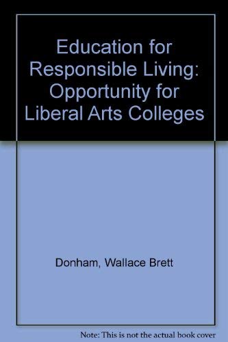 Education for responsible living;: The opportunity for liberal-arts colleges (9780837125510) by Donham, Wallace Brett