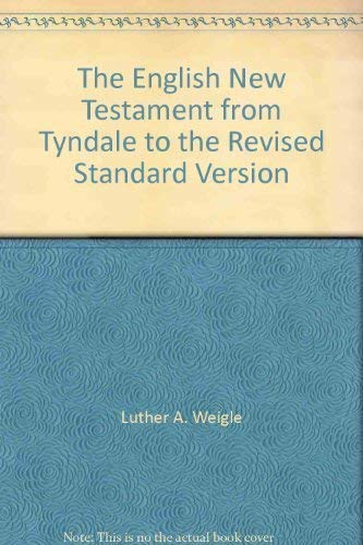 The English New Testament from Tyndale to the Revised Standard Version (9780837125626) by Luther A. Weigle