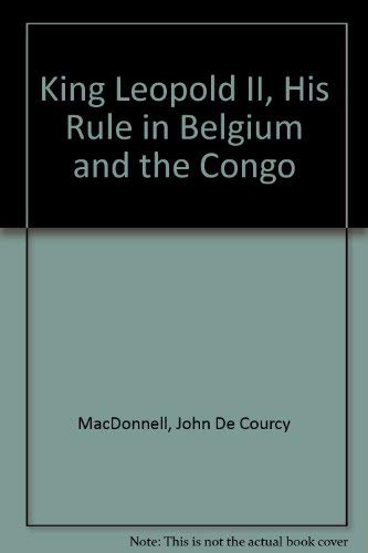 Imagen de archivo de King Leopold II, His Rule in Belgium and the Congo a la venta por Montana Book Company