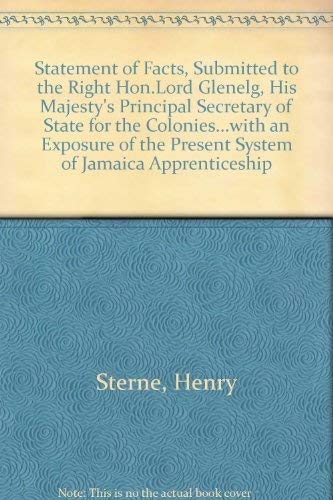 Beispielbild fr A Statement of Facts, Submitted to the Right Hon. Lord Glenelg, His Majesty's Principal Secretary of State for the Colonies.with an Exposure of the Present System of Jamaica Apprenticeship zum Verkauf von Katsumi-san Co.