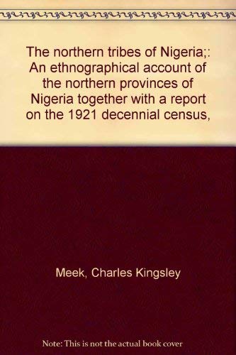 Stock image for The northern tribes of Nigeria: An ethnographical account of the northern provinces of Nigeria together with a report on the 1921 decennial census for sale by Jeffrey Blake