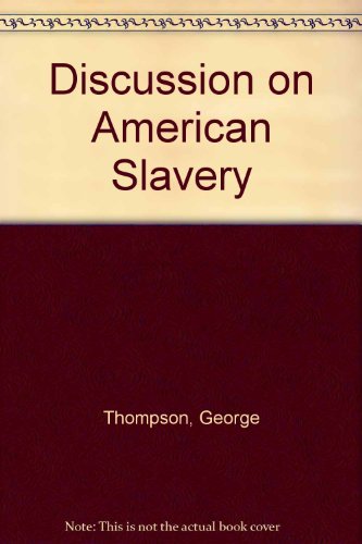 Discussion on American Slavery between George Thompson.and Rev. Robert J. Breckinridge.June, 1836