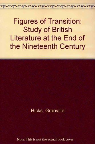 Stock image for Figures of Transition : A Study of British Literature at the End of the Nineteenth Century for sale by Better World Books