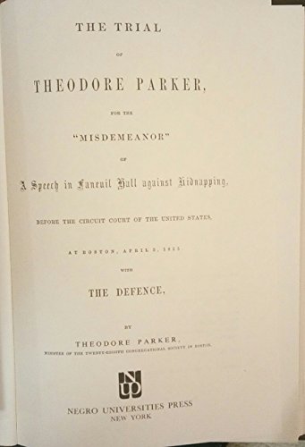 9780837129129: The trial of Theodore Parker for the "misdemeanor" of a speech in Faneuil Hall against kidnapping,: Before the Circuit Court of the United States, at Boston, April 3, 1855, with the defence