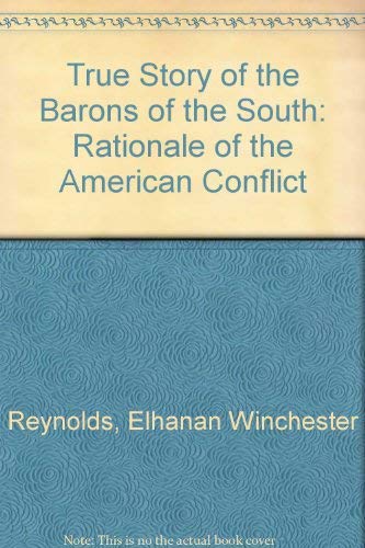 Imagen de archivo de The true story of the barons of the South;: Or, The rationale of the American conflict a la venta por Priceless Books