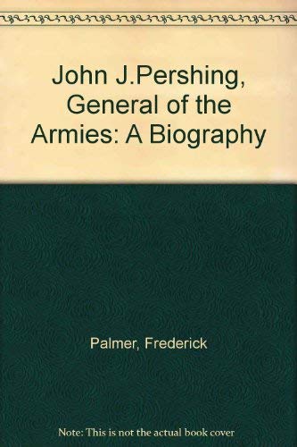 9780837129860: John J.Pershing, General of the Armies: A Biography