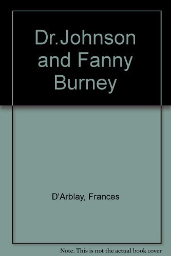 DR. JOHNSON AND FANNY BURNEY Being the Johnsonian Passages from the Works of Mmme. D'Arblay