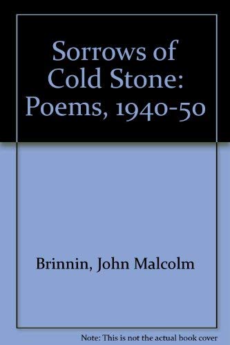 The Sorrows of Cold Stone: Poems, 1940-1950 (9780837132204) by Brinnin, John Malcolm