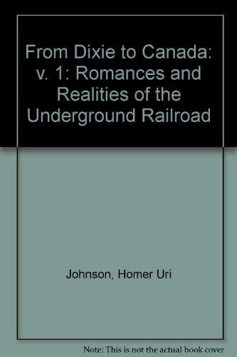 From Dixie to Canada; romance and realities of the underground railroad: Vol. 1