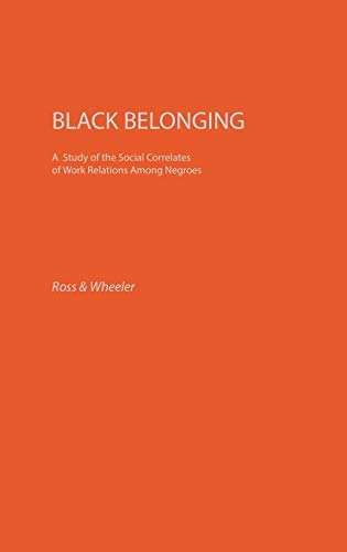 Stock image for Black Belonging A Study of the Social Correlates of Work Relations Among Negroes (Contributions in Sociology 7) for sale by Harry Alter