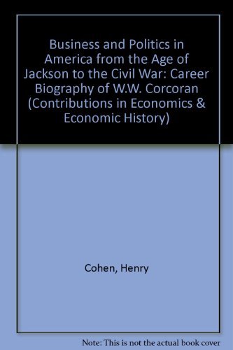 Business and Politics in American from the Age of Jackson to the Civil War (signed)