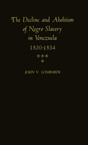 The Decline and Abolition of Negro Slavery in Venezuela, 1820-1854 (Contributions in Afro-America...