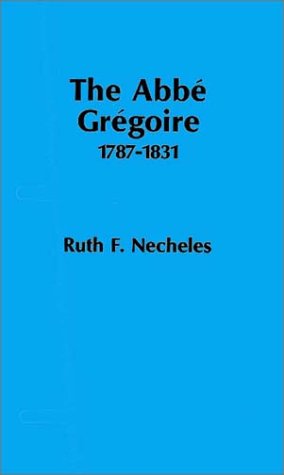 The Abbe Gregoire, 1787-1831: The Odyssey of an Egalitarian.