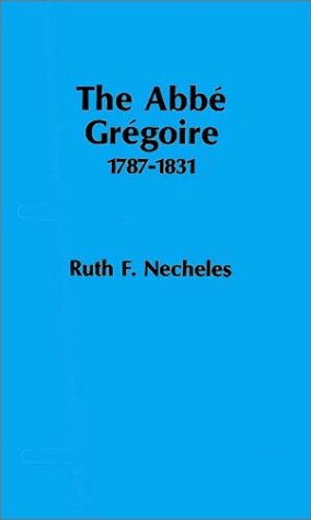 

Abbe Gregoire, 1787-1831 No. 9 : The Odyssey of an Egalitarian