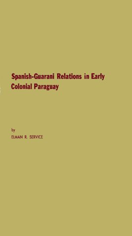 Spanish-Guarani Relations in Early Colonial Paraguay (9780837133737) by Elman R. Service