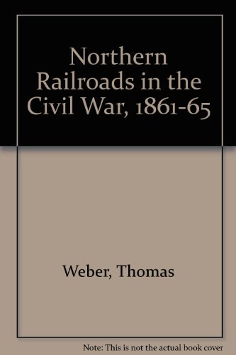 Stock image for The Northern Railroads in the Civil War, 1861-1865 for sale by Alplaus Books