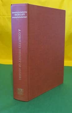 A complete history of Algiers;: To which is prefixed, an epitome of the general history of Barbary, from the earliest times: interspersed with many ... not touched on by any writer whatever (9780837136134) by Morgan, J