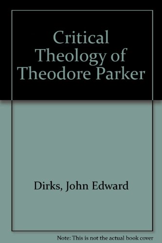 Beispielbild fr The critical theology of Theodore Parker (Columbia studies in American culture) Dirks, John Edward zum Verkauf von CONTINENTAL MEDIA & BEYOND