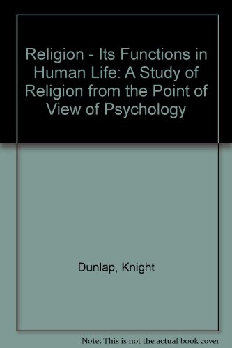 Imagen de archivo de RELIGION: ITS FUNCTION IN HUMAN LIFE: A STUDY OF RELIGION FROM THE POINT OF VIEW OF PSYCHOLOGY a la venta por Zane W. Gray, BOOKSELLERS