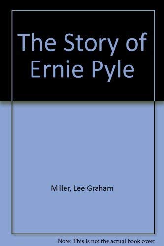 The Story of Ernie Pyle. (9780837137438) by Miller, Lee Graham