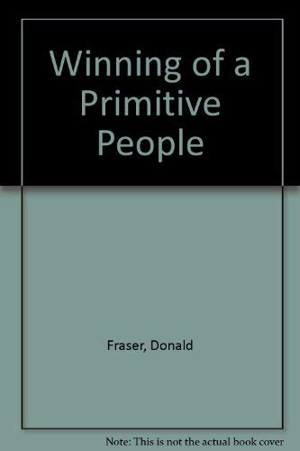 Stock image for Winning a Primitive People: Sixteen Years' Work among the Warlike Tribe of the Ngoni and the Senga and Tumbuka Peoples of Central Africa for sale by Sutton Books