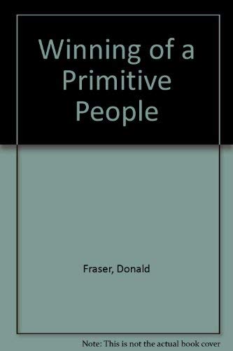 9780837137520: Winning a primitive people;: Sixteen years' work among the warlike tribe of the Ngoni and the Senga and Tumbuka peoples of Central Africa