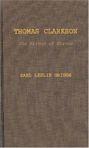 Beispielbild fr THOMAS CLARKSON, A FRIEND OF SLAVES zum Verkauf von Melanie Nelson Books