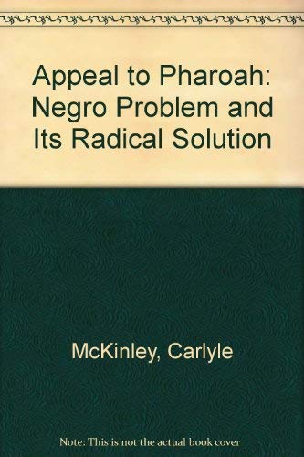 Imagen de archivo de An Appeal to Pharaoh: The Negro Problem, and Its Radical Solution a la venta por Main Street Fine Books & Mss, ABAA