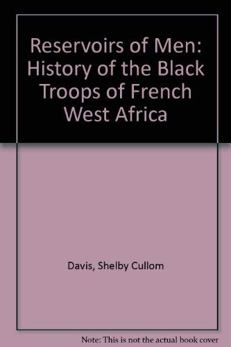 Stock image for Reservoirs of Men: History of the Black Troops of French West Africa for sale by Allen's Bookshop