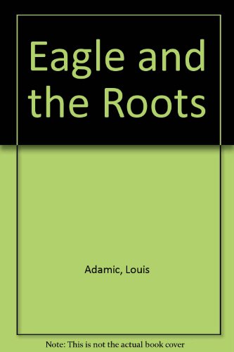 The eagle and the roots (9780837138091) by Adamic, Louis