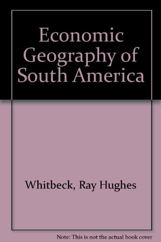 Economic geography of South America, (9780837138718) by Whitbeck, R. H