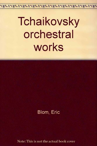 Tchaikovsky orchestral works (9780837142029) by Blom, Eric