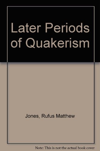 The Later Periods of Quakerism. [2 volumes] (9780837142487) by Jones, Rufus